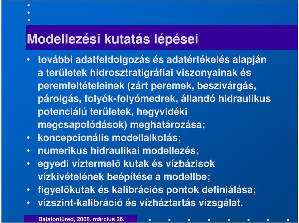 megcsapolódások) meghatározása; koncepcionális modellalkotás; numerikus hidraulikai modellezés; egyedi víztermel kutak és