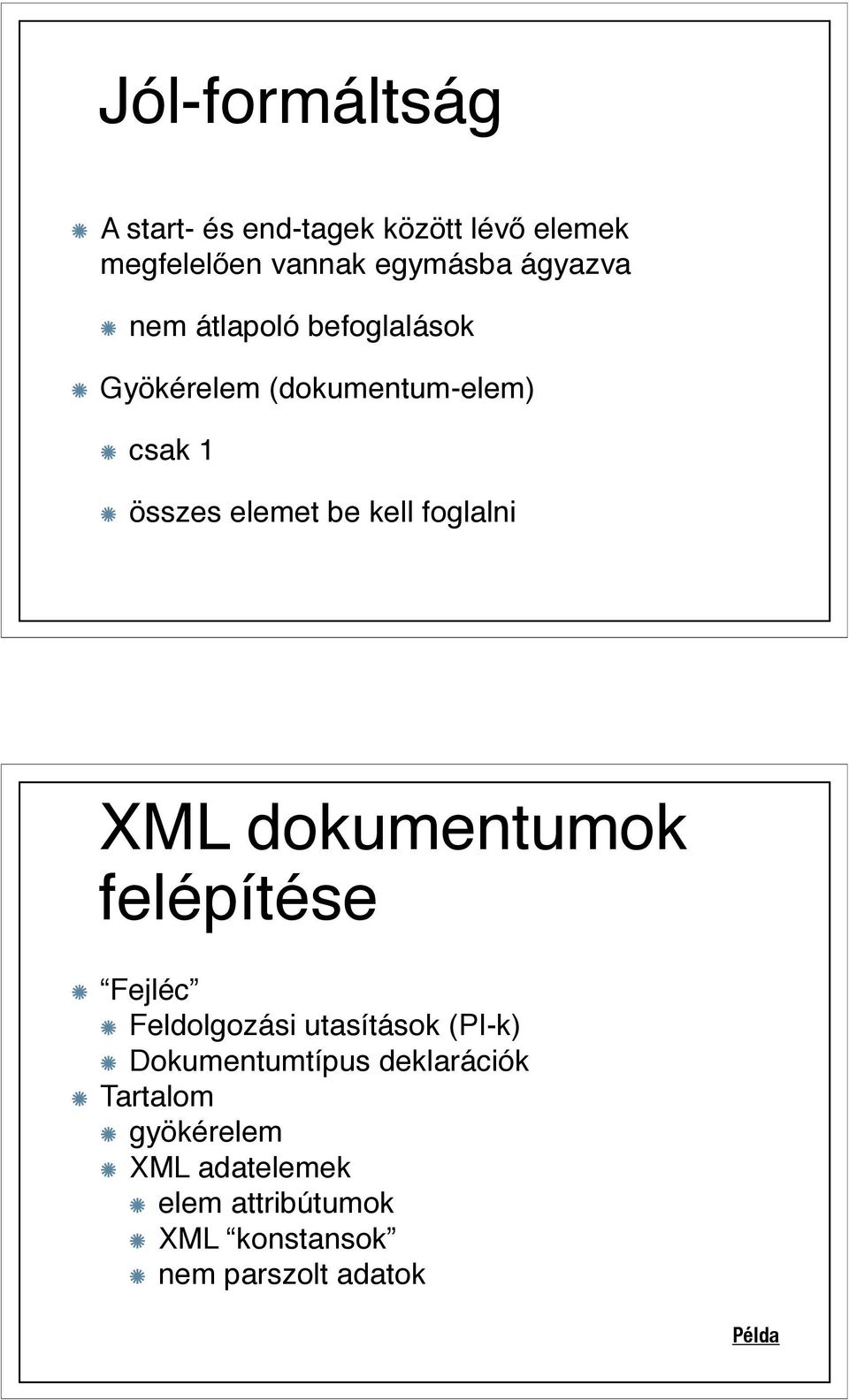 XML dokumentumok felépítése Fejléc Feldolgozási utasítások (PI-k) Dokumentumtípus
