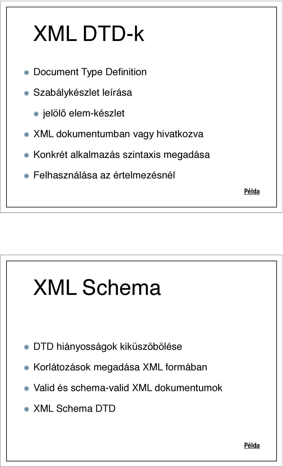 Felhasználása az értelmezésnél Példa XML Schema DTD hiányosságok kiküszöbölése