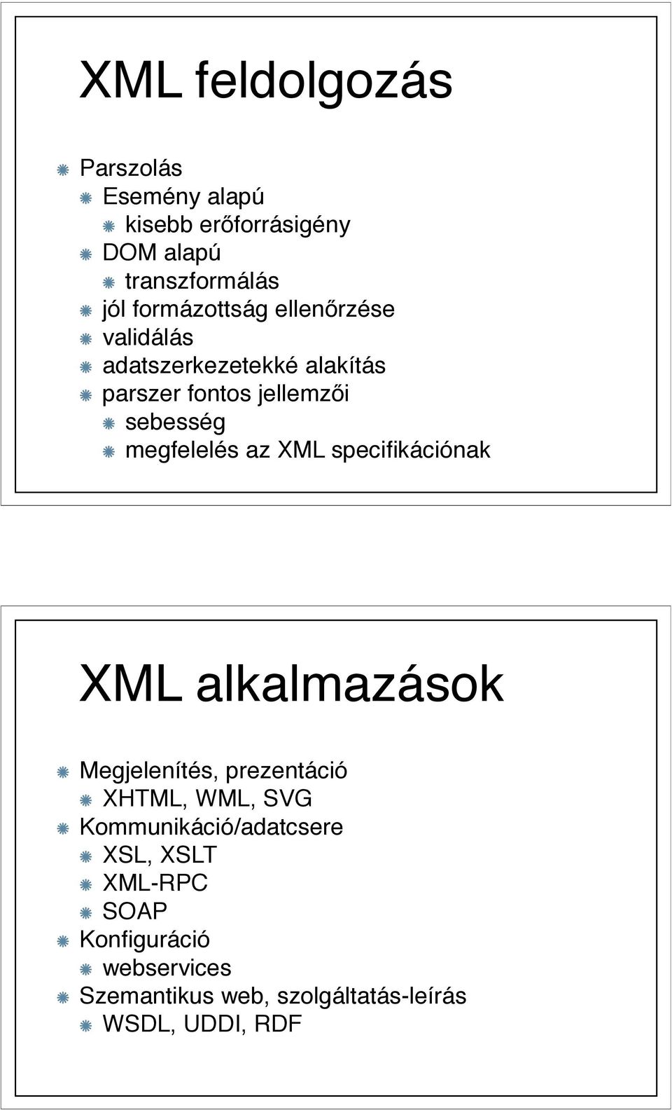 megfelelés az XML specifikációnak XML alkalmazások Megjelenítés, prezentáció XHTML, WML, SVG