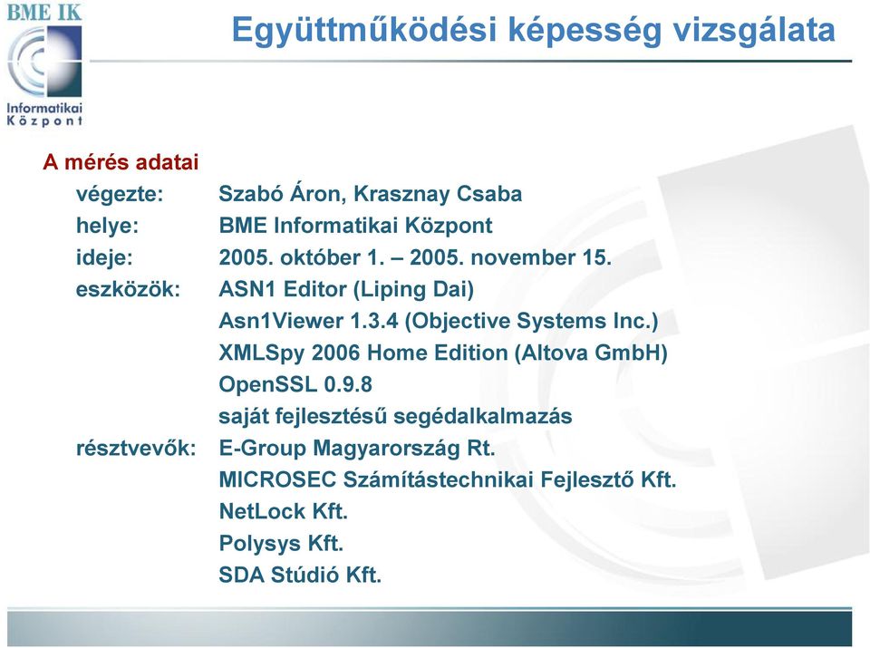 4 (Objective Systems Inc.) XMLSpy2006 Home Edition (Altova GmbH) OpenSSL 0.9.