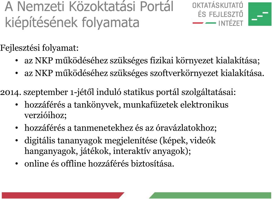 szeptember 1-jétől induló statikus portál szolgáltatásai: hozzáférés a tankönyvek, munkafüzetek elektronikus verzióihoz;