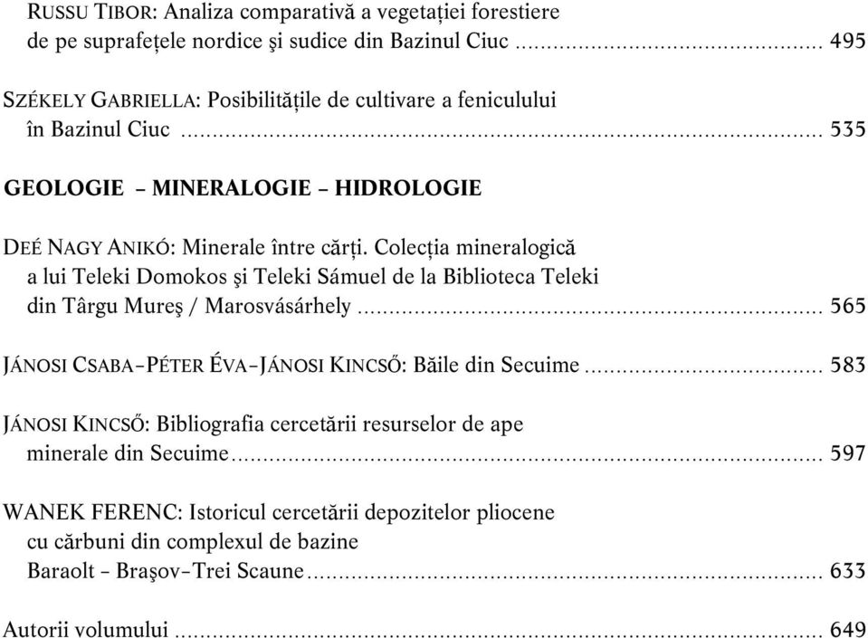 Colecţia mineralogică a lui Teleki Domokos şi Teleki Sámuel de la Biblioteca Teleki din Târgu Mureş / Marosvásárhely.