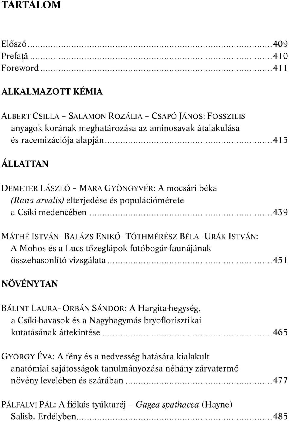 ..415 ÁLLATTAN DEMETER LÁSZLÓ MARA GYÖNGYVÉR: A mocsári béka (Rana arvalis) elterjedése és populációmérete a Csíki-medencében.