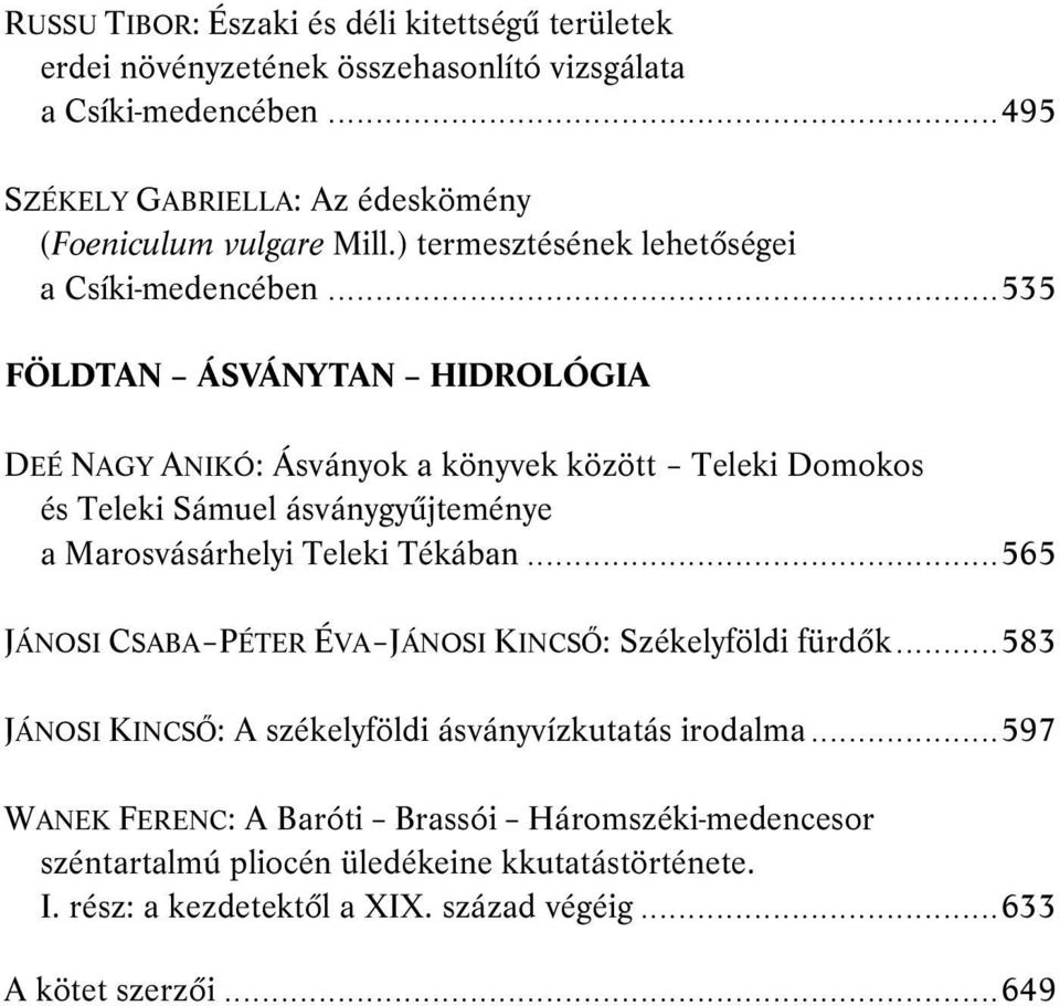 ..535 FÖLDTAN ÁSVÁNYTAN HIDROLÓGIA DEÉ NAGY ANIKÓ: Ásványok a könyvek között Teleki Domokos és Teleki Sámuel ásványgyűjteménye a Marosvásárhelyi Teleki Tékában.