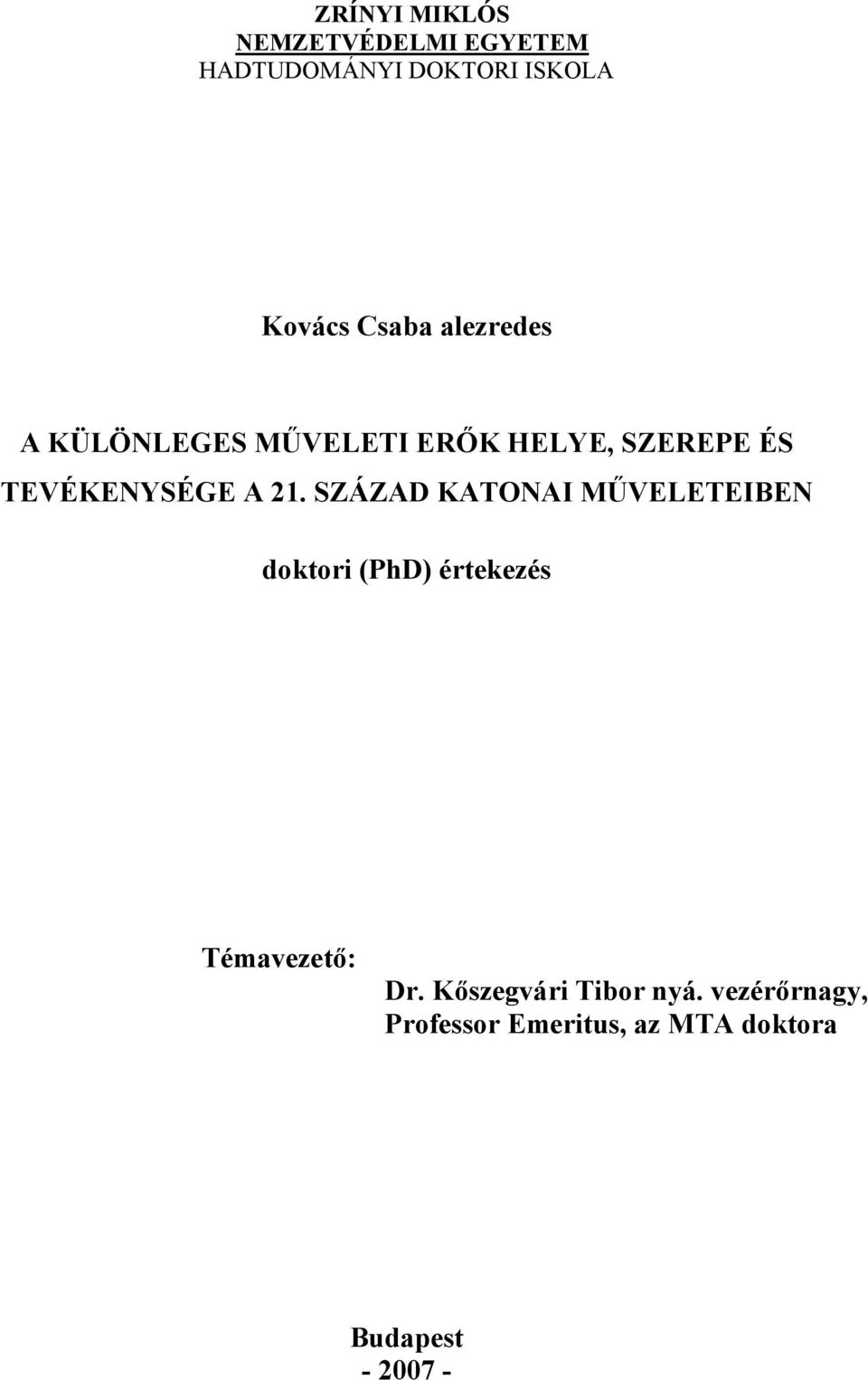 SZÁZAD KATONAI MŰVELETEIBEN doktori (PhD) értekezés Témavezető: Dr.