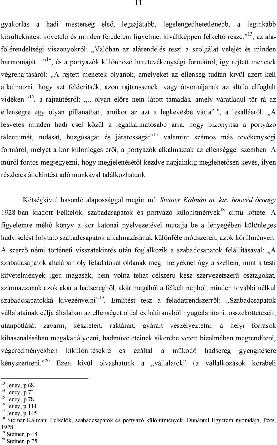 végrehajtásáról: A rejtett menetek olyanok, amelyeket az ellenség tudtán kívül azért kell alkalmazni, hogy azt felderítsék, azon rajtaüssenek, vagy átvonuljanak az általa elfoglalt vidéken.