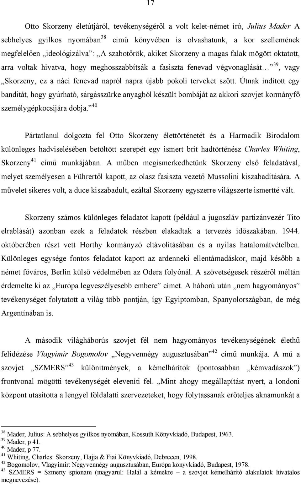 terveket szőtt. Útnak indított egy banditát, hogy gyúrható, sárgásszürke anyagból készült bombáját az akkori szovjet kormányfő személygépkocsijára dobja.