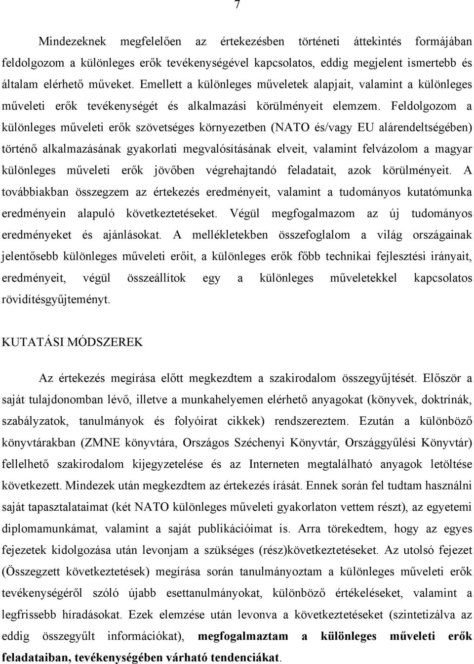 Feldolgozom a különleges műveleti erők szövetséges környezetben (NATO és/vagy EU alárendeltségében) történő alkalmazásának gyakorlati megvalósításának elveit, valamint felvázolom a magyar különleges