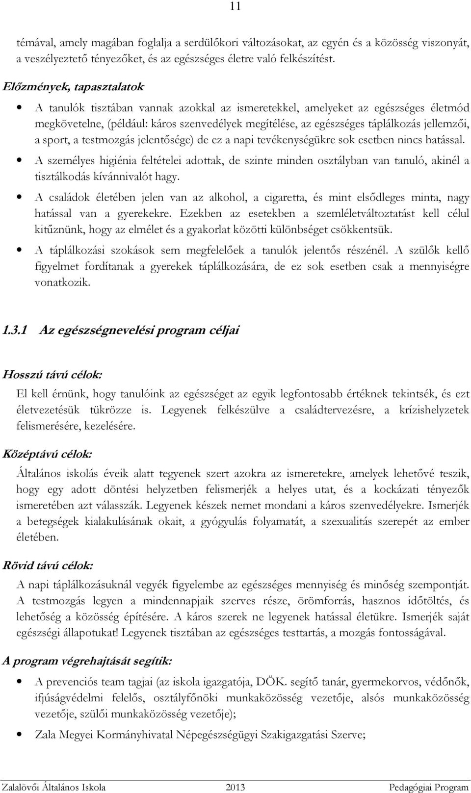 jellemzői, a sport, a testmozgás jelentősége) de ez a napi tevékenységükre sok esetben nincs hatással.