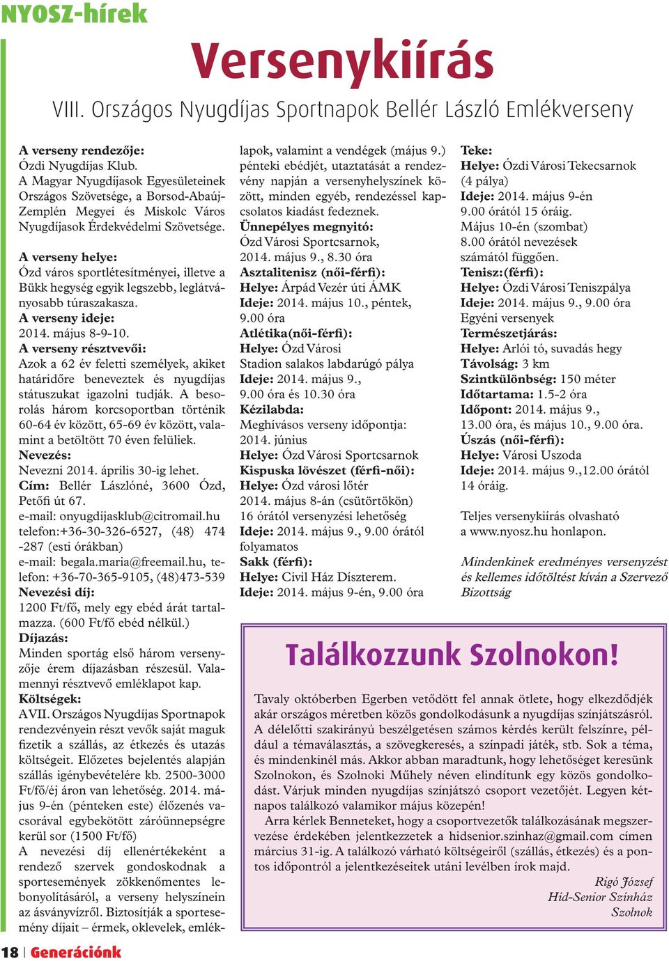 18 Generációnk A verseny helye: Ózd város sportlétesítményei, illetve a Bükk hegység egyik legszebb, leglátványosabb túraszakasza. A verseny ideje: 2014. május 8-9-10.