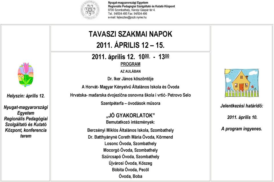 GYAKORLATOK Bemutatkozó intézmények: Bercsényi Miklós Általános Iskola, Szombathely Dr.