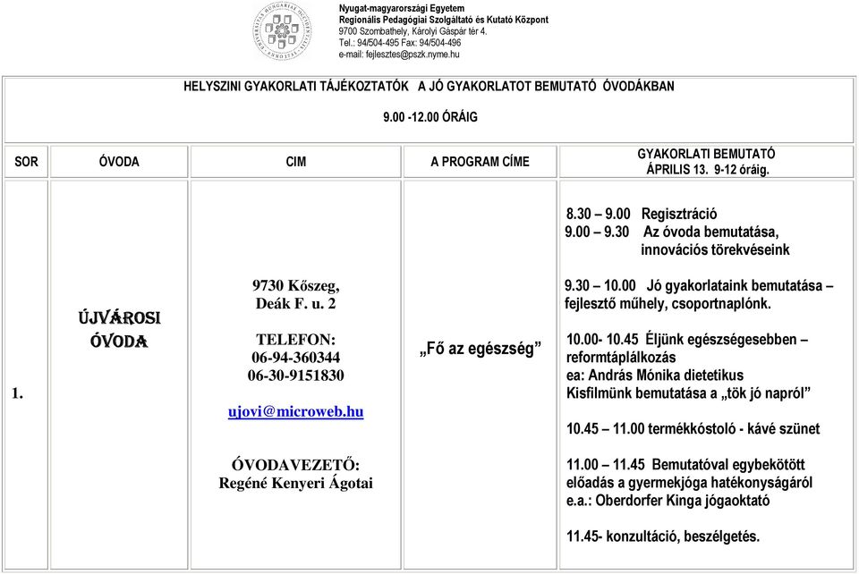 45 Éljünk egészségesebben reformtáplálkozás ea: András Mónika dietetikus Kisfilmünk bemutatása a tök jó napról 10.45 11.