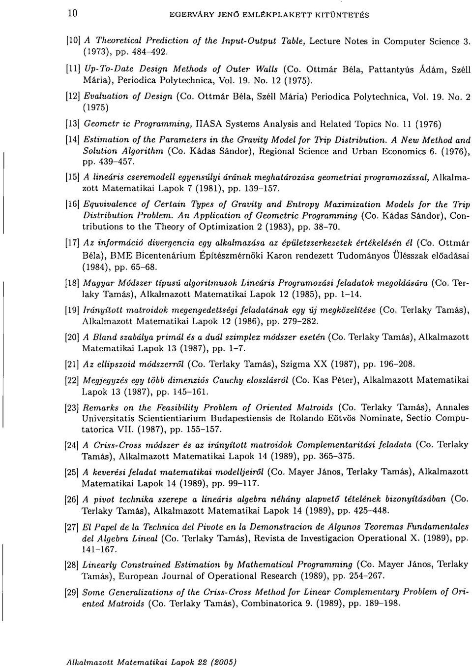 Ottmár Béla, Széli Mária) Periodica Polytechnica, Vol. 19. No. 2 (1975) 13] Geometr ic Programming, IIASA Systems Analysis and Related Topics No.