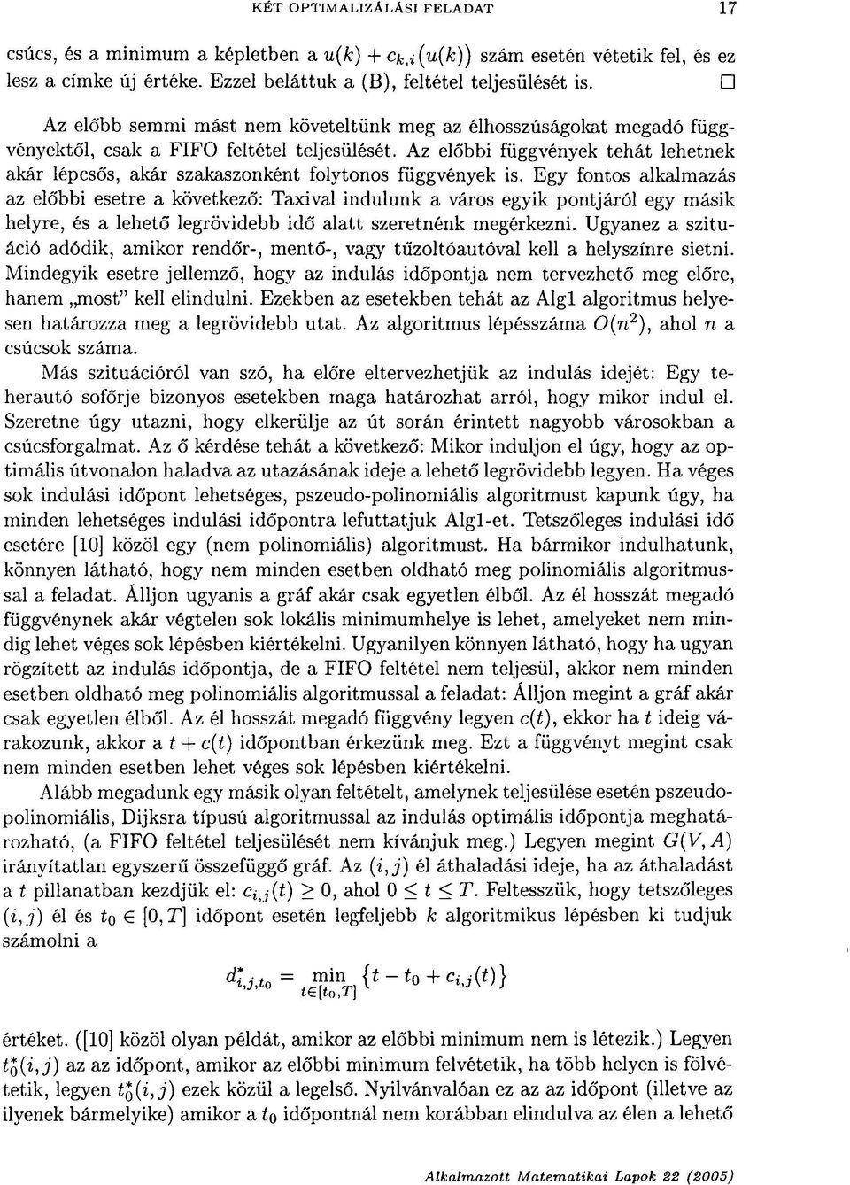 Az előbbi függvények tehát lehetnek akár lépcsős, akár szakaszonként, folytonos függvények is.