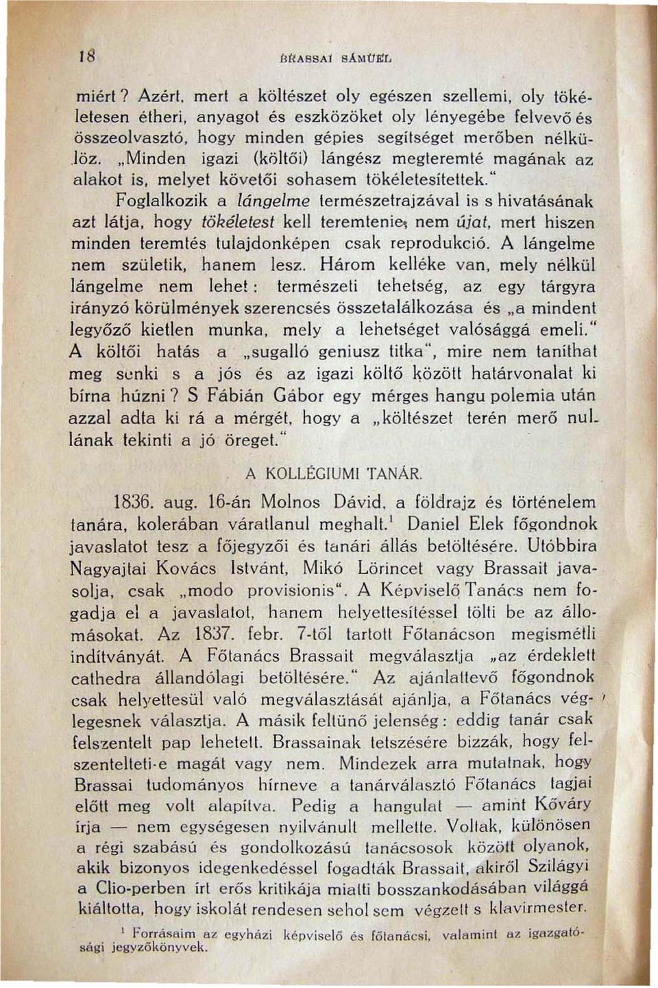 " Foglalkozik a lángelme természetrajzával is s hivatásának azt látja, hogy lökéleiesi kell teremtenie, nem úja I, mert hiszen minden teremtés tulajdonképen csak reprodukció.