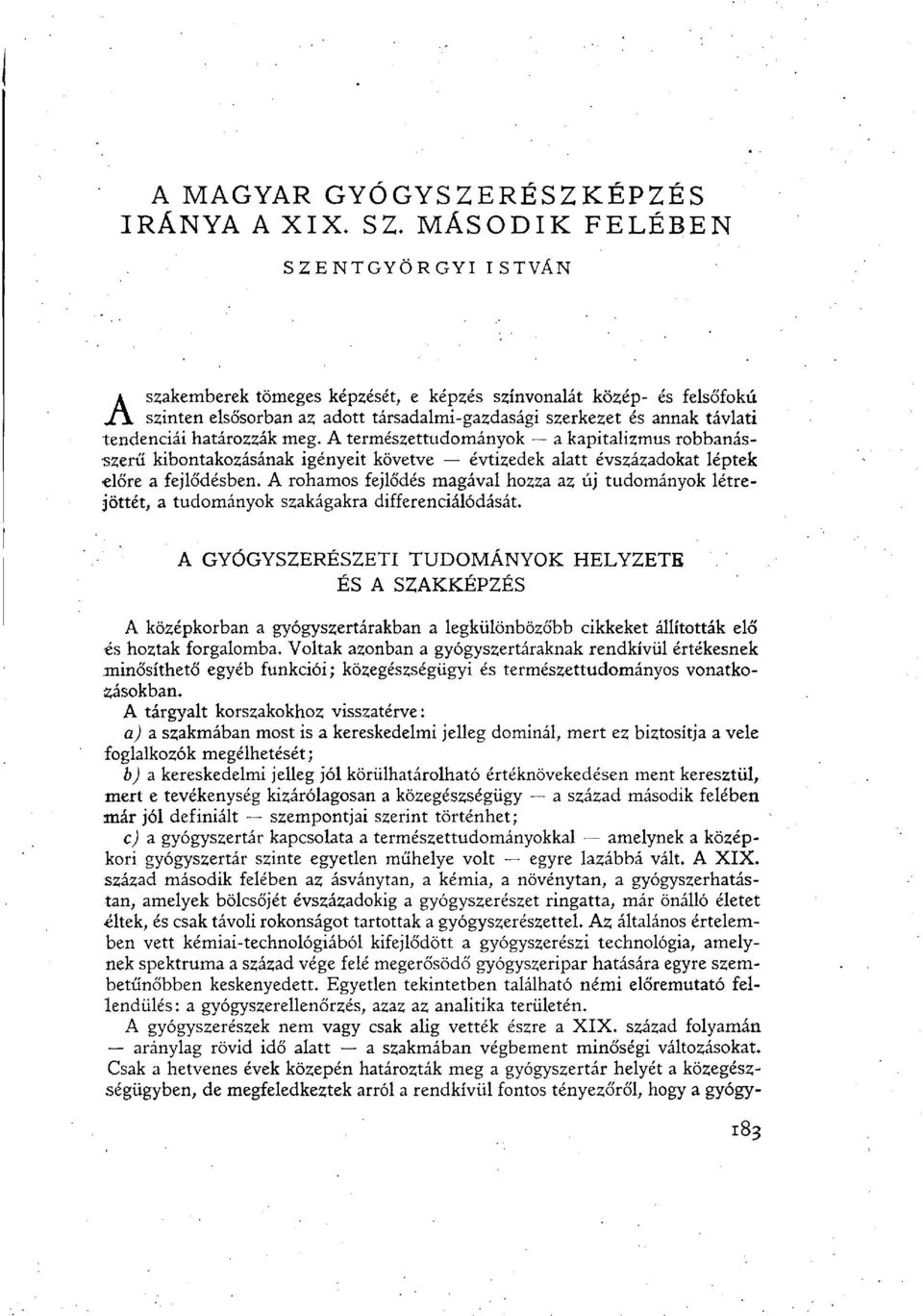 határozzák meg. A természettudományok a kapitalizmus robbanásszerű kibontakozásának igényeit követve évtizedek alatt évszázadokat léptek előre a fejlődésben.