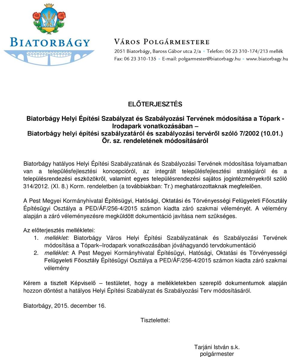 hu ELŐTERJESZTÉS Biatorbágy Helyi Építési Szabályzat és Szabályozási Tervének módosítása a Tópark - Irodapark vonatkozásában Biatorbágy helyi építési szabályzatáról és szabályozási tervéről szóló