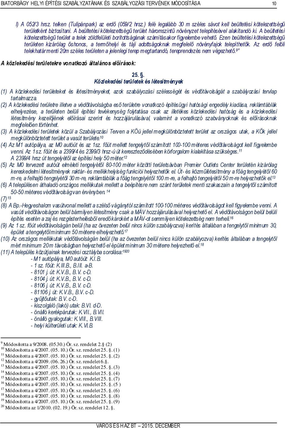 A beültetési kötelezettségű terület a telek zöldfelületi borítottságának számításakor figyelembe vehető.