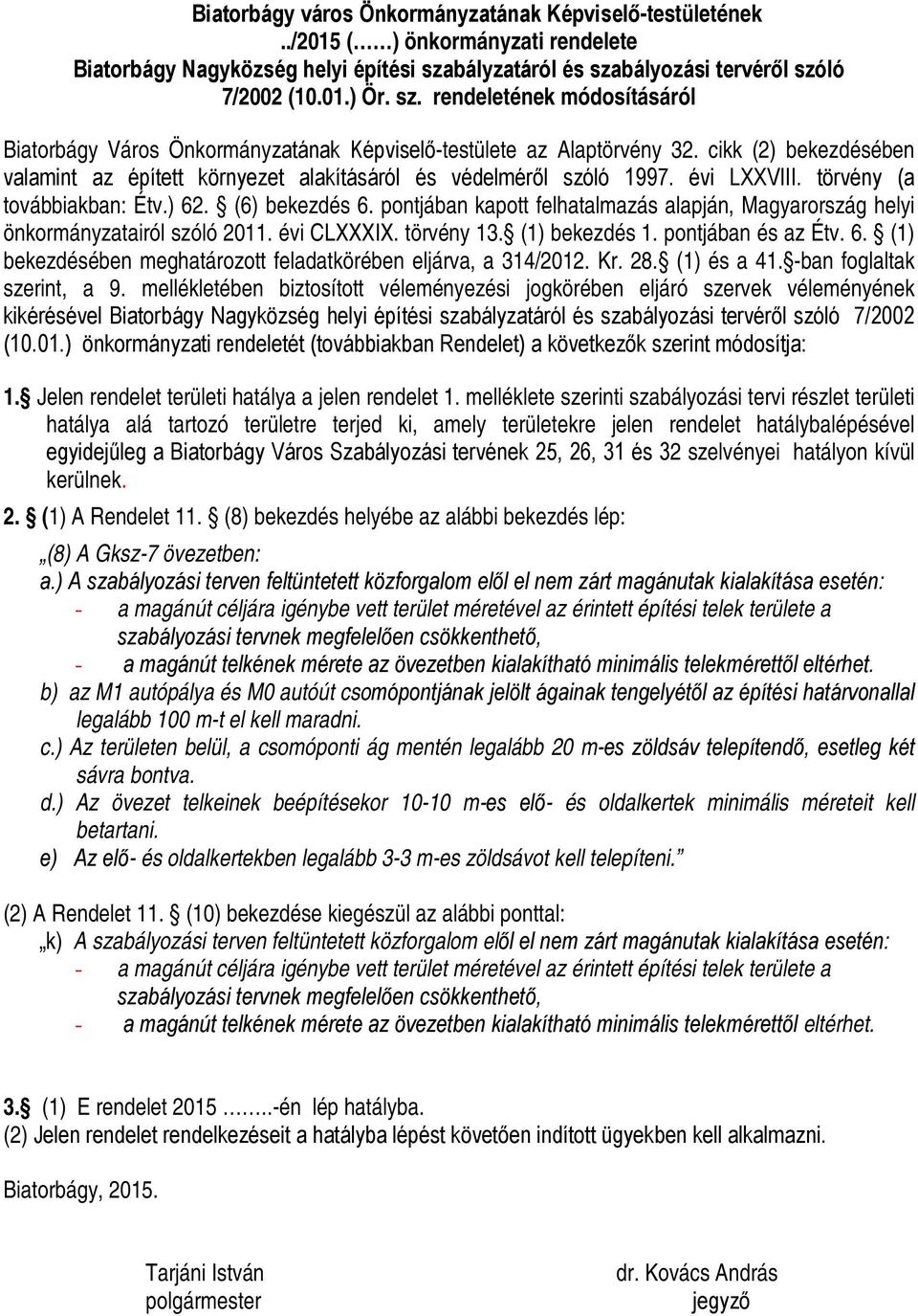 cikk (2) bekezdésében valamint az épített környezet alakításáról és védelméről szóló 1997. évi LXXVIII. törvény (a továbbiakban: Étv.) 62. (6) bekezdés 6.