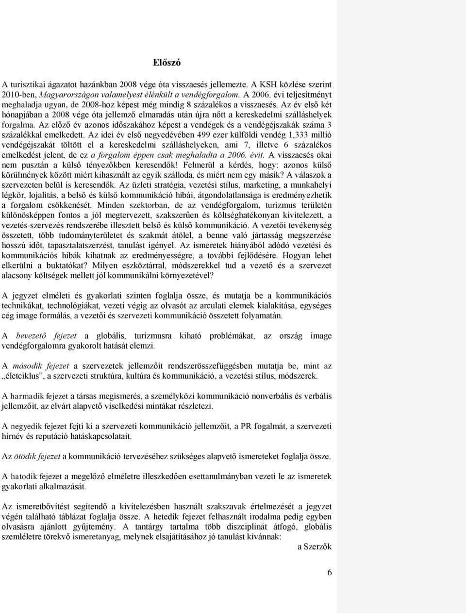 Az év első két hónapjában a 2008 vége óta jellemző elmaradás után újra nőtt a kereskedelmi szálláshelyek forgalma.