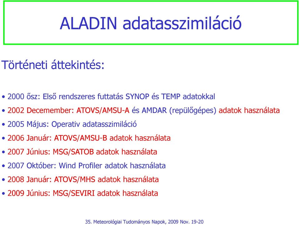 adatasszimiláció 2006 Január: ATOVS/AMSU-B adatok használata 2007 Június: MSG/SATOB adatok használata 2007