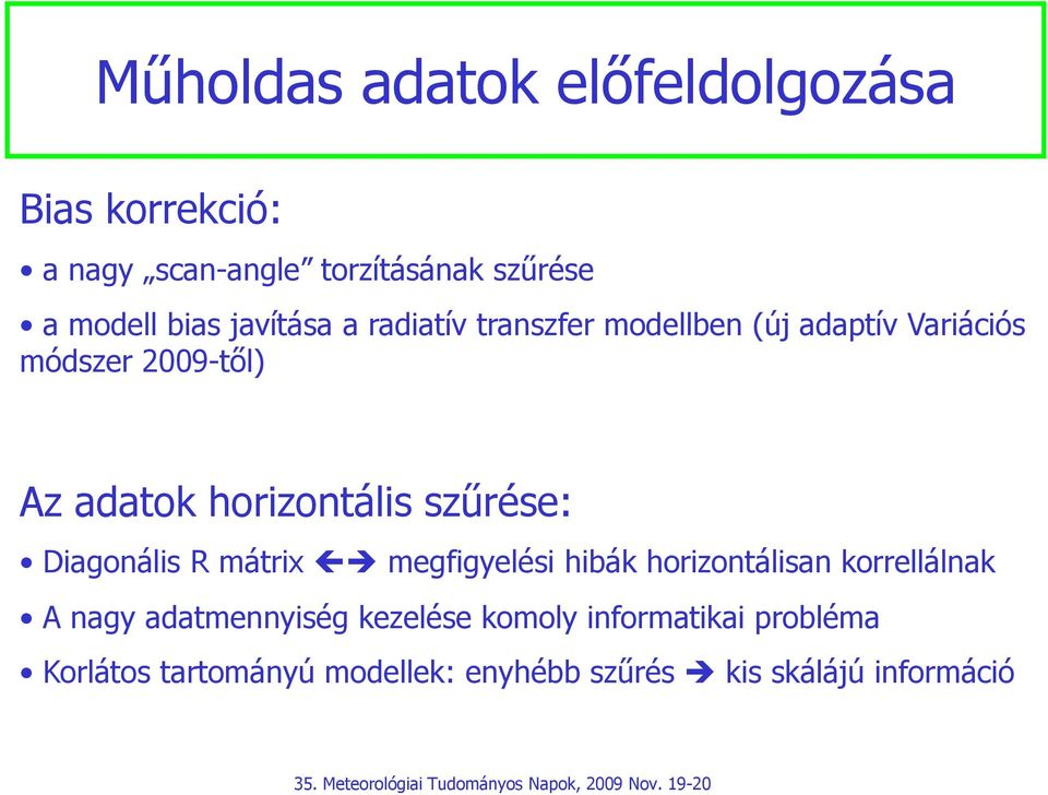 horizontális szűrése: Diagonális R mátrix megfigyelési hibák horizontálisan korrellálnak A nagy