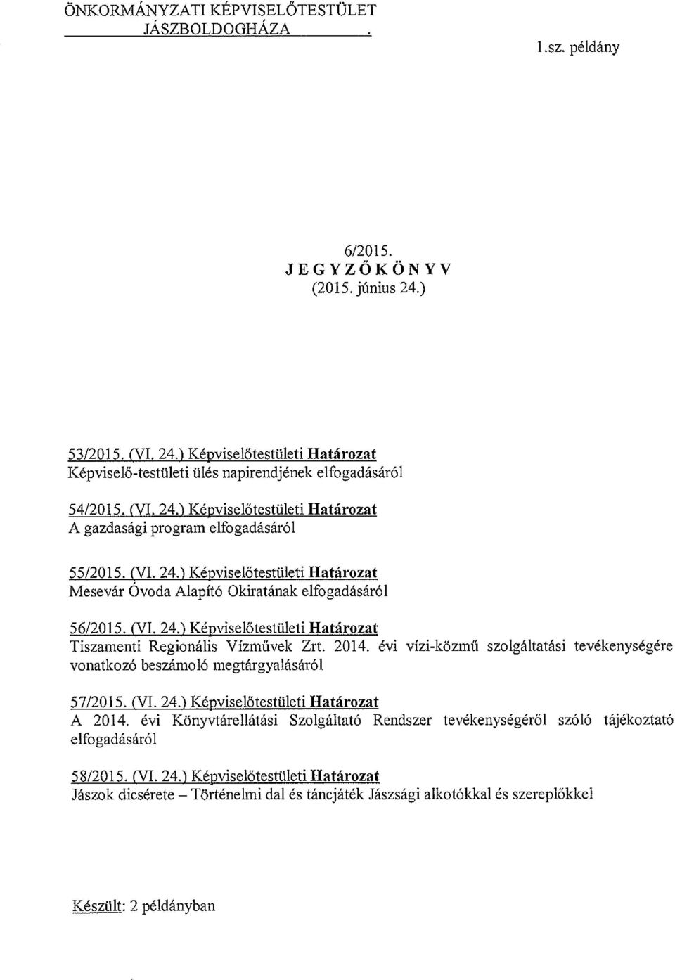 2014. évi vízi-közmű szolgáltatási tevékenységére vonatkozó beszámoló megtárgyalásáról 57/2015. (VI. 24.) Képviselőtestületi Határozat A 2014.