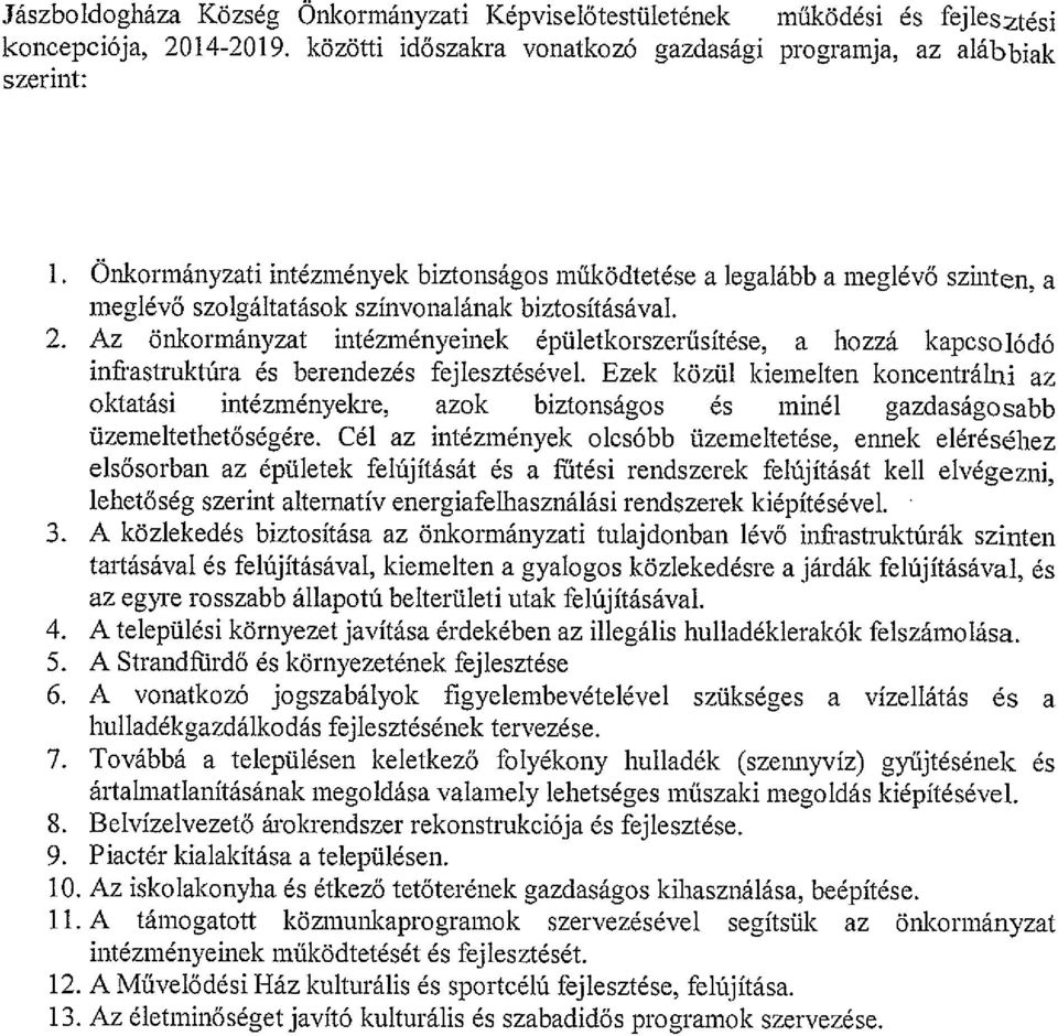 Az önkormányzat intézményeinek épületkorszerűsítése, a hozzá kapcsolódó in&astruktúra és berendezés fejlesztésével.