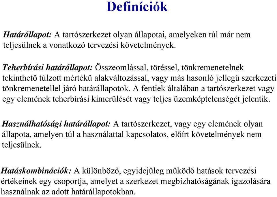 A fentiek általában a tartószerkezet vagy egy elemének teherbírási kimerülését vagy teljes üzemképtelenségét jelentik.