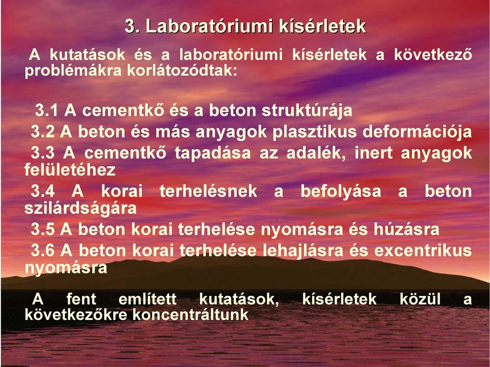 3 A cementkő tapadása az adalék, inert anyagok felületéhez 3.4 A korai terhelésnek a befolyása a beton szilárdságára 3.