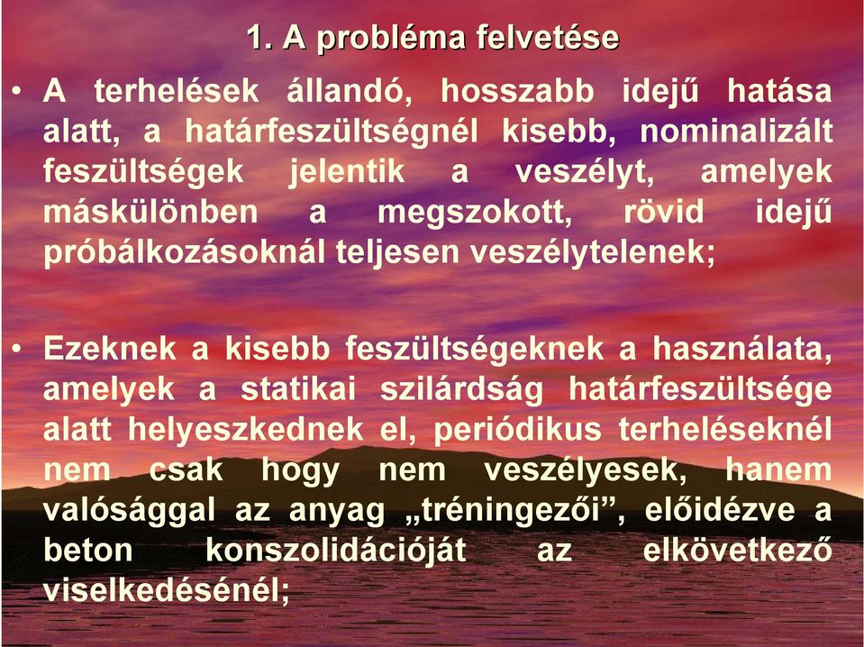 feszültségeknek a használata, amelyek a statikai szilárdság határfeszültsége alatt helyeszkednek el, periódikus terheléseknél nem