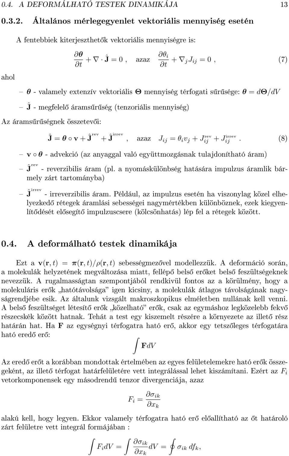 + J rev ij + J irrev ij (8) v θ - advekció (az anyaggal való együttmozgásnak tulajdonítható áram) Ĵrev - reverzibilis áram (pl a nyomáskülönbség hatására impulzus áramlik bármely zárt tartományba)