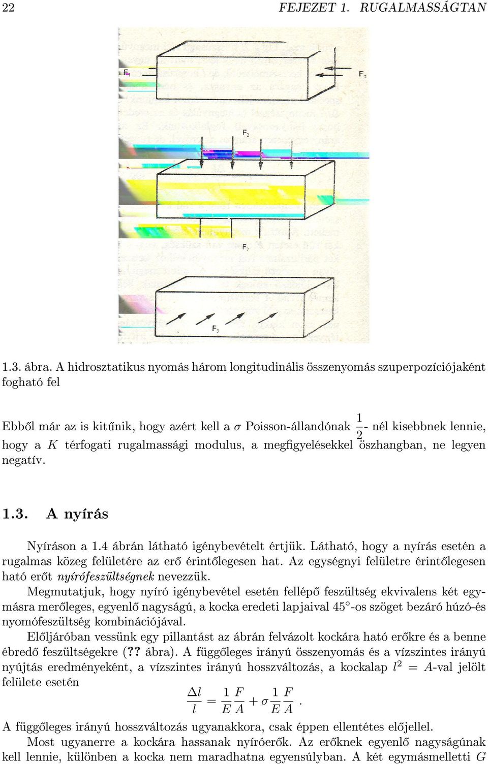 rugalmas közeg felületére az er érint legesen hat Az egységnyi felületre érint legesen ható er t nyírófeszültségnek nevezzük Megmutatjuk, hogy nyíró igénybevétel esetén fellép feszültség ekvivalens