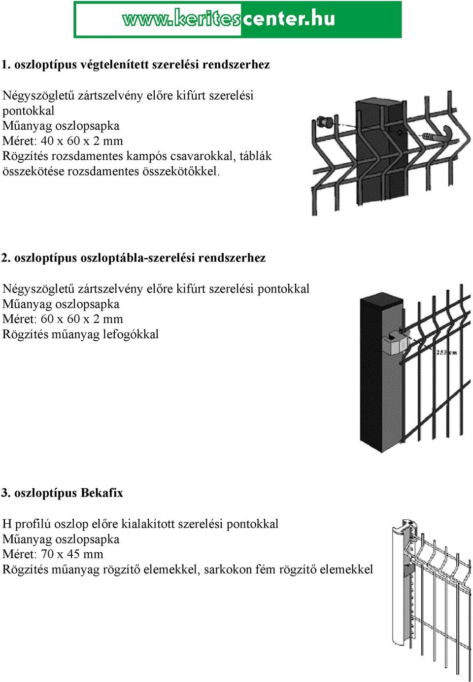 oszloptípus oszloptábla-szerelési rendszerhez Négyszögletű zártszelvény előre kifúrt szerelési pontokkal Műanyag oszlopsapka Méret: 60 x 60 x 2 mm