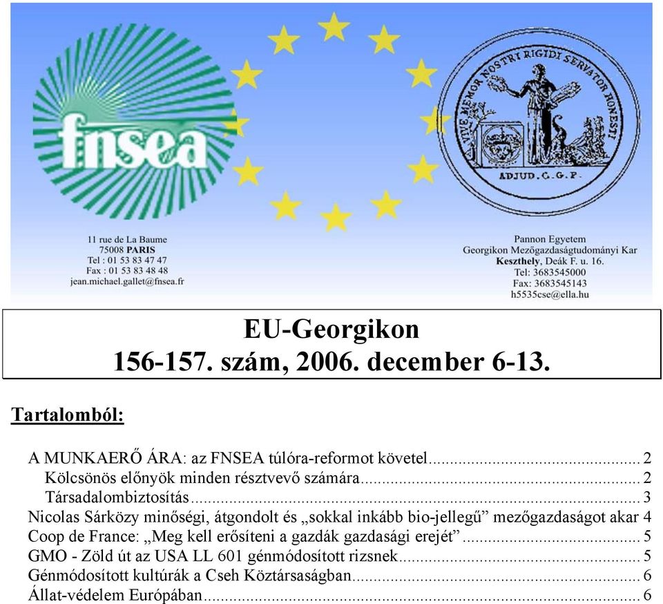 .. 3 Nicolas Sárközy minőségi, átgondolt és sokkal inkább bio-jellegű mezőgazdaságot akar 4 Coop de France: Meg kell