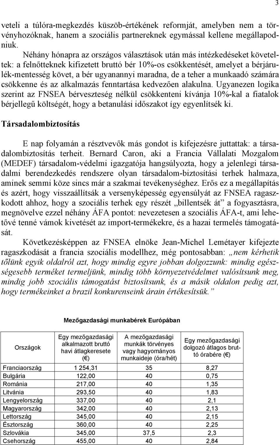 a teher a munkaadó számára csökkenne és az alkalmazás fenntartása kedvezően alakulna.