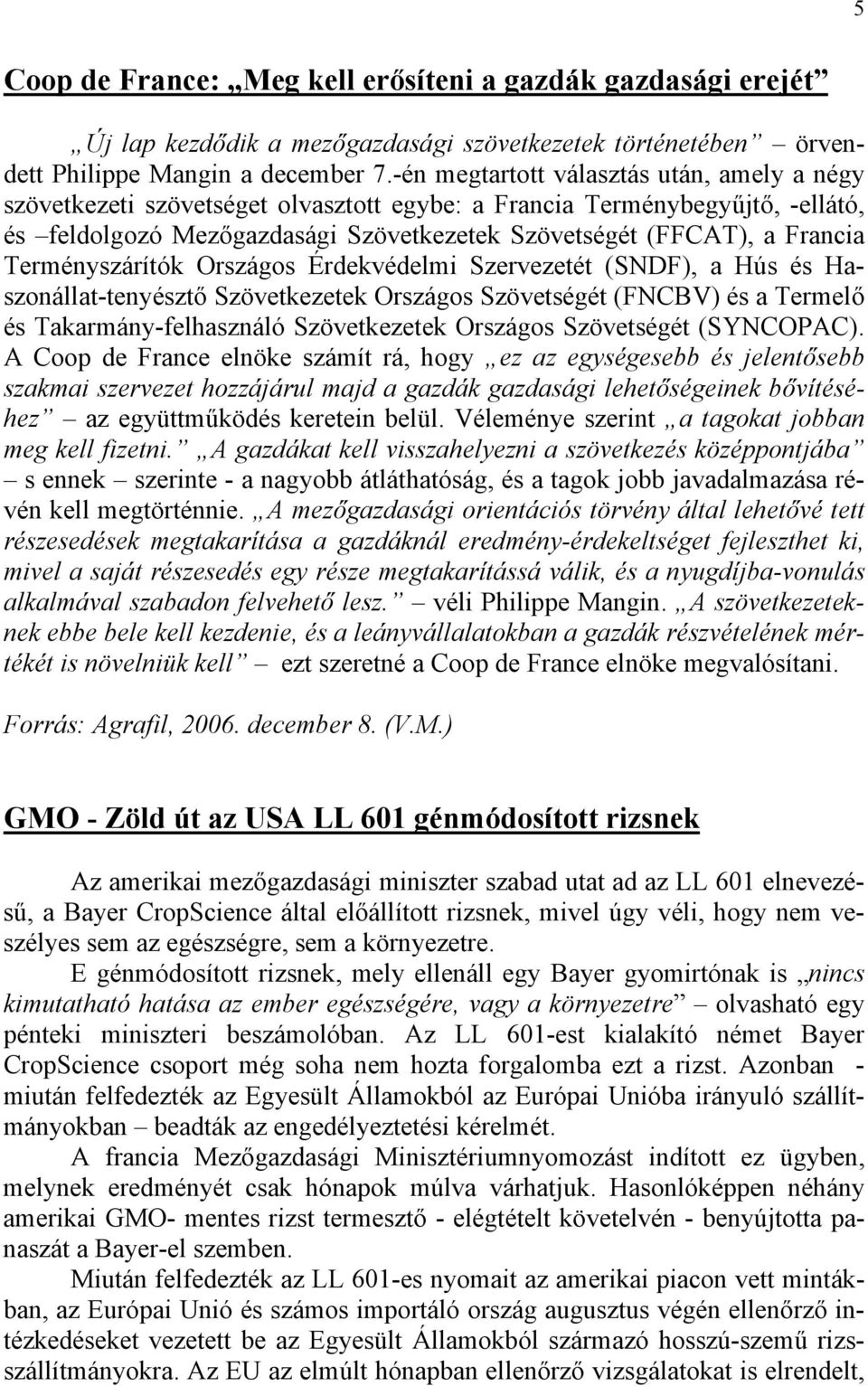 Terményszárítók Országos Érdekvédelmi Szervezetét (SNDF), a Hús és Haszonállat-tenyésztő Szövetkezetek Országos Szövetségét (FNCBV) és a Termelő és Takarmány-felhasználó Szövetkezetek Országos