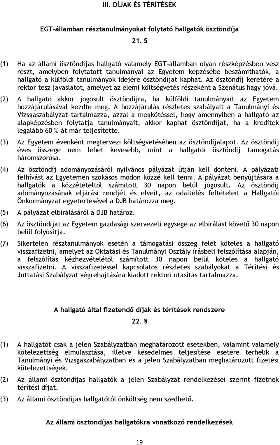 idejére ösztöndíjat kaphat. Az ösztöndíj keretére a rektor tesz javaslatot, amelyet az elemi költségvetés részeként a Szenátus hagy jóvá.