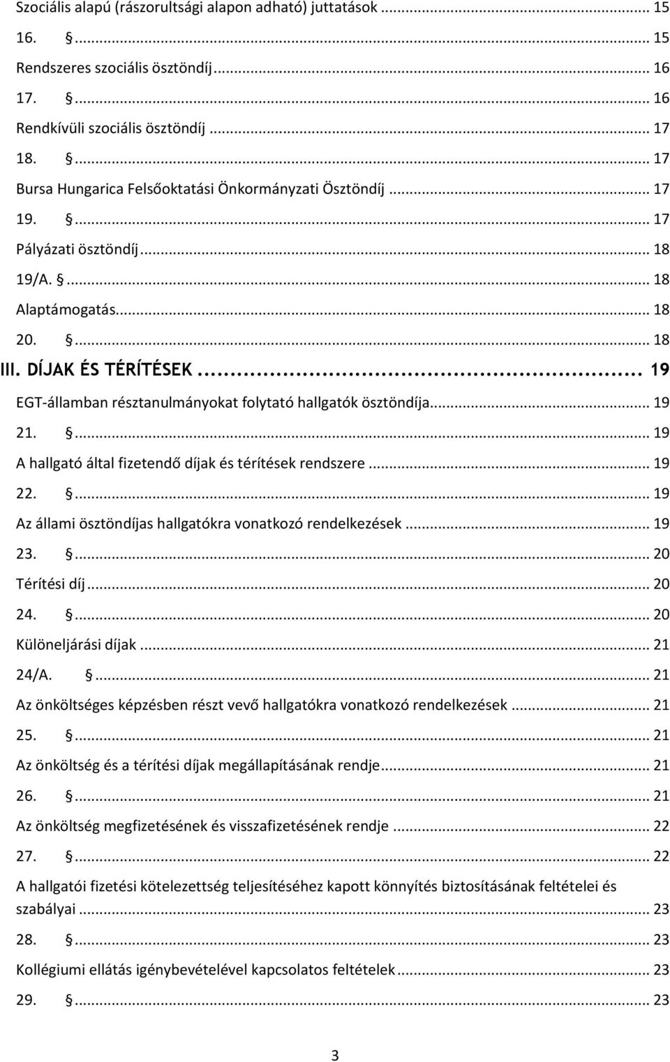 .. 19 EGT-államban résztanulmányokat folytató hallgatók ösztöndíja... 19 21.... 19 A hallgató által fizetendő díjak és térítések rendszere... 19 22.