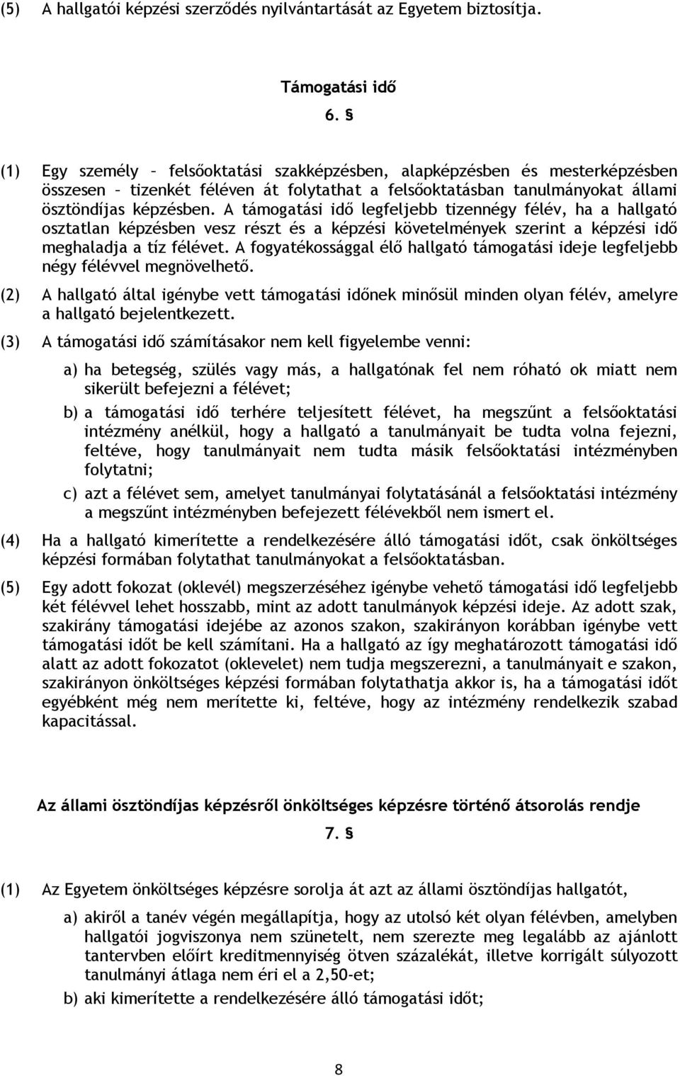 A támogatási idő legfeljebb tizennégy félév, ha a hallgató osztatlan képzésben vesz részt és a képzési követelmények szerint a képzési idő meghaladja a tíz félévet.