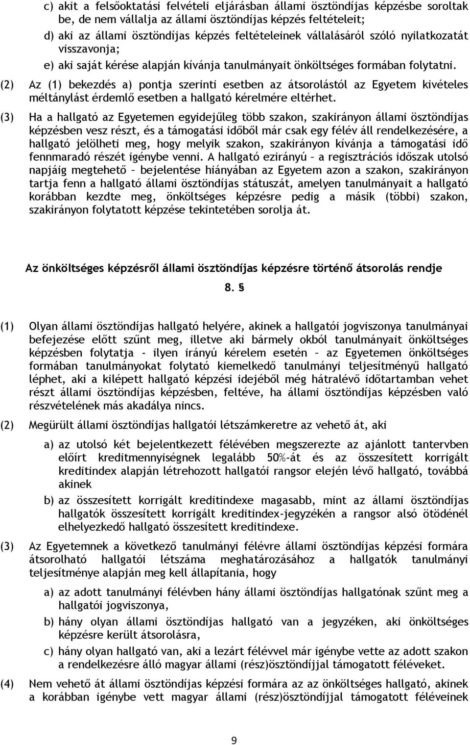 (2) Az (1) bekezdés a) pontja szerinti esetben az átsorolástól az Egyetem kivételes méltánylást érdemlő esetben a hallgató kérelmére eltérhet.