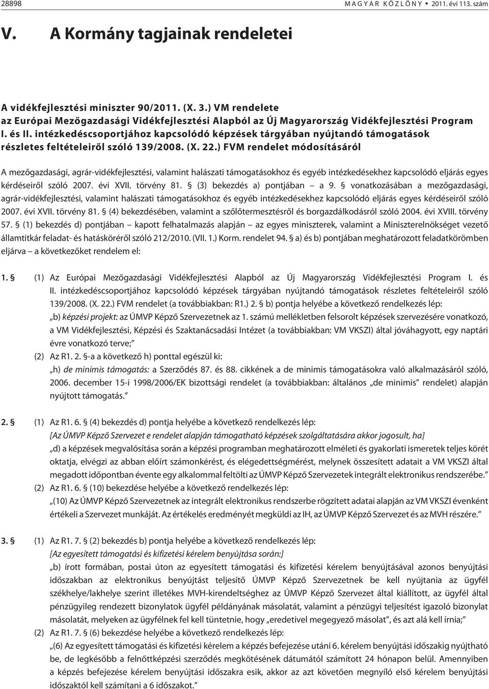 intézkedéscsoportjához kapcsolódó képzések tárgyában nyújtandó támogatások részletes feltételeirõl szóló 139/2008. (X. 22.