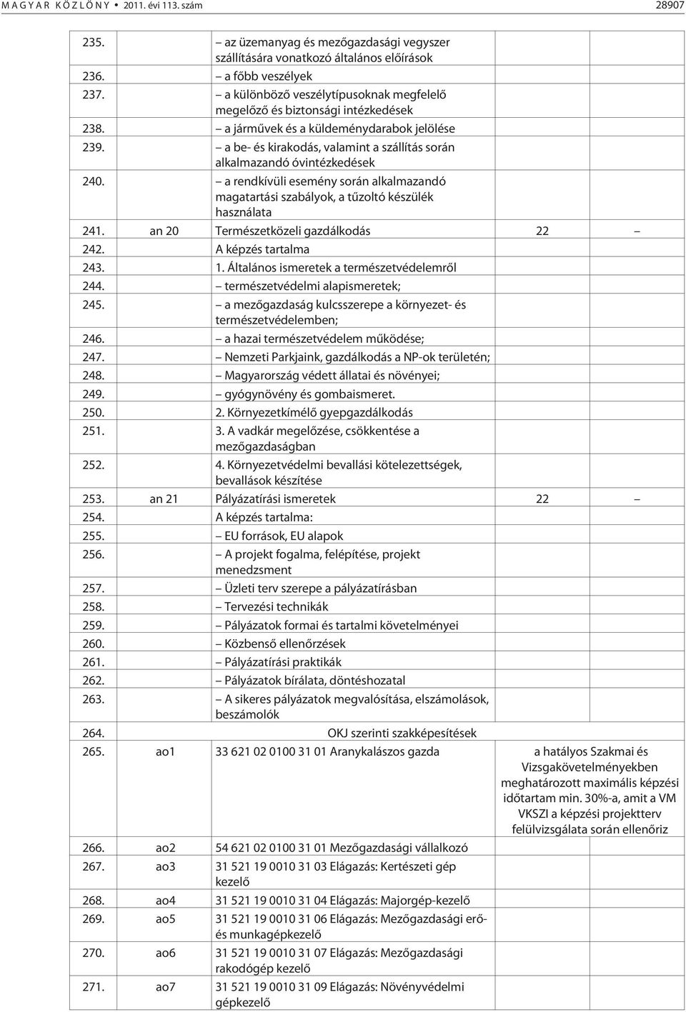 a be- és kirakodás, valamint a szállítás során alkalmazandó óvintézkedések 240. a rendkívüli esemény során alkalmazandó magatartási szabályok, a tûzoltó készülék használata 241.