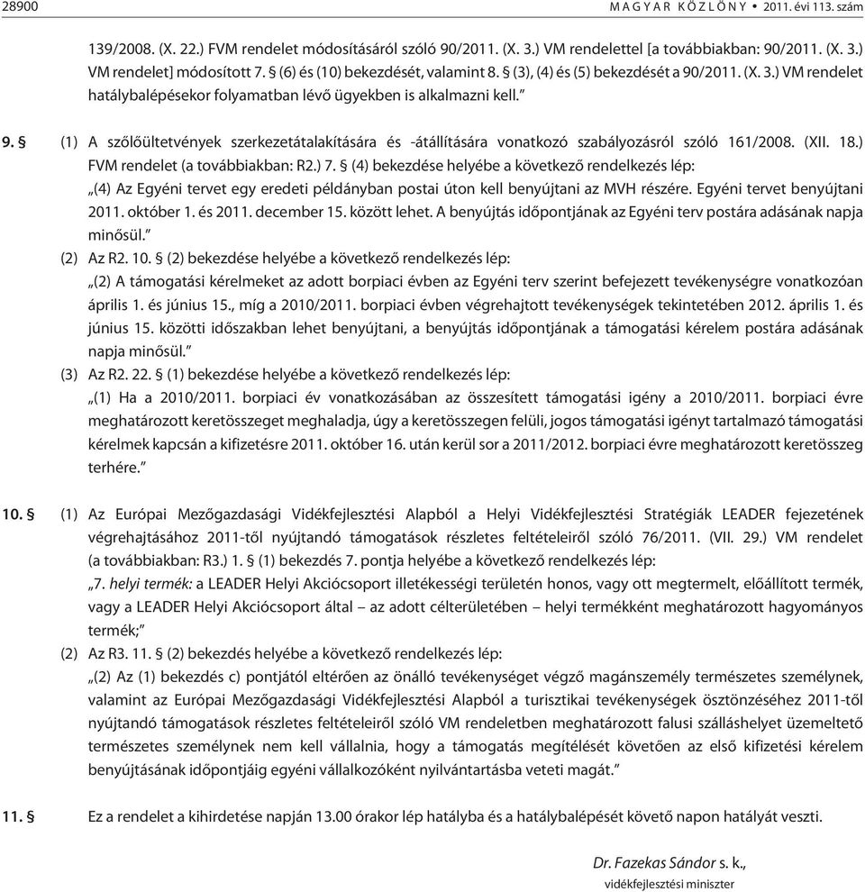 (XII. 18.) FVM rendelet (a továbbiakban: R2.) 7. (4) bekezdése helyébe a következõ rendelkezés lép: (4) Az Egyéni tervet egy eredeti példányban postai úton kell benyújtani az MVH részére.