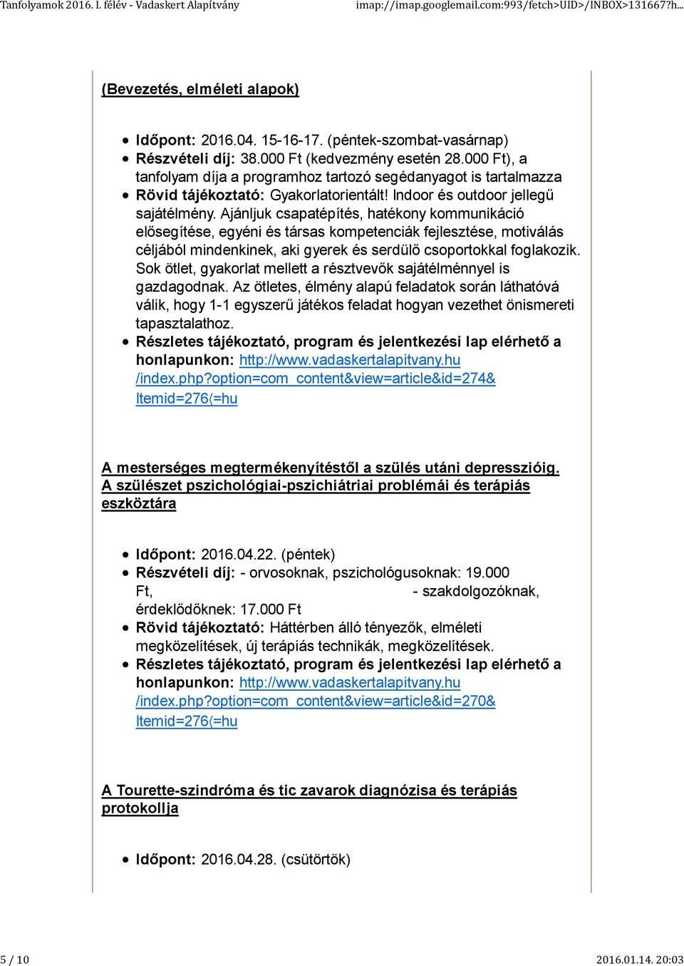 Ajánljuk csapatépítés, hatékony kommunikáció elősegítése, egyéni és társas kompetenciák fejlesztése, motiválás céljából mindenkinek, aki gyerek és serdülő csoportokkal foglakozik.