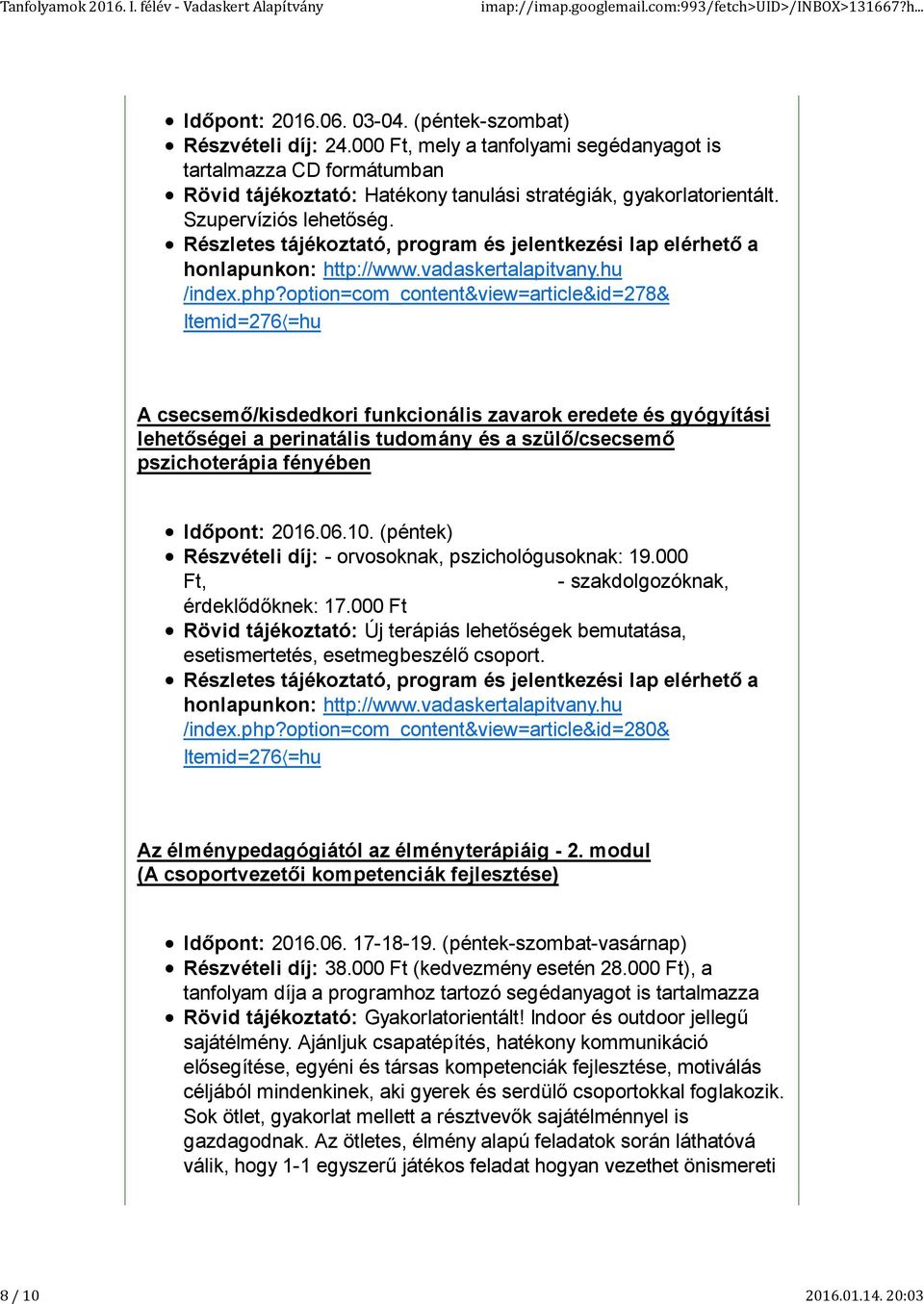 option=com_content&view=article&id=278& A csecsemő/kisdedkori funkcionális zavarok eredete és gyógyítási lehetőségei a perinatális tudomány és a szülő/csecsemő pszichoterápia fényében Időpont: 2016.