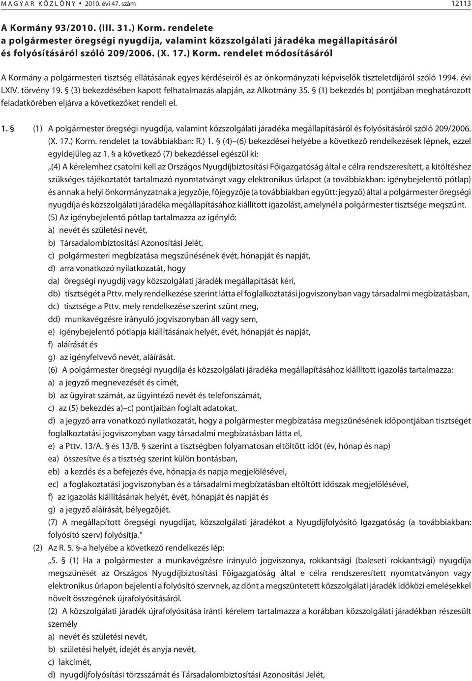 rendelet módosításáról A Kormány a polgármesteri tisztség ellátásának egyes kérdéseirõl és az önkormányzati képviselõk tiszteletdíjáról szóló 1994. évi LIV. törvény 19.