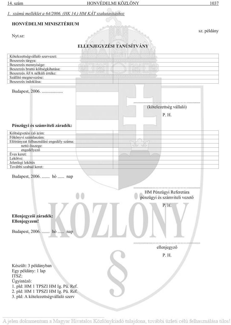 Beszerzés indoklása: Budapest, 2006.......... (kötelezettség vállaló) P. H.