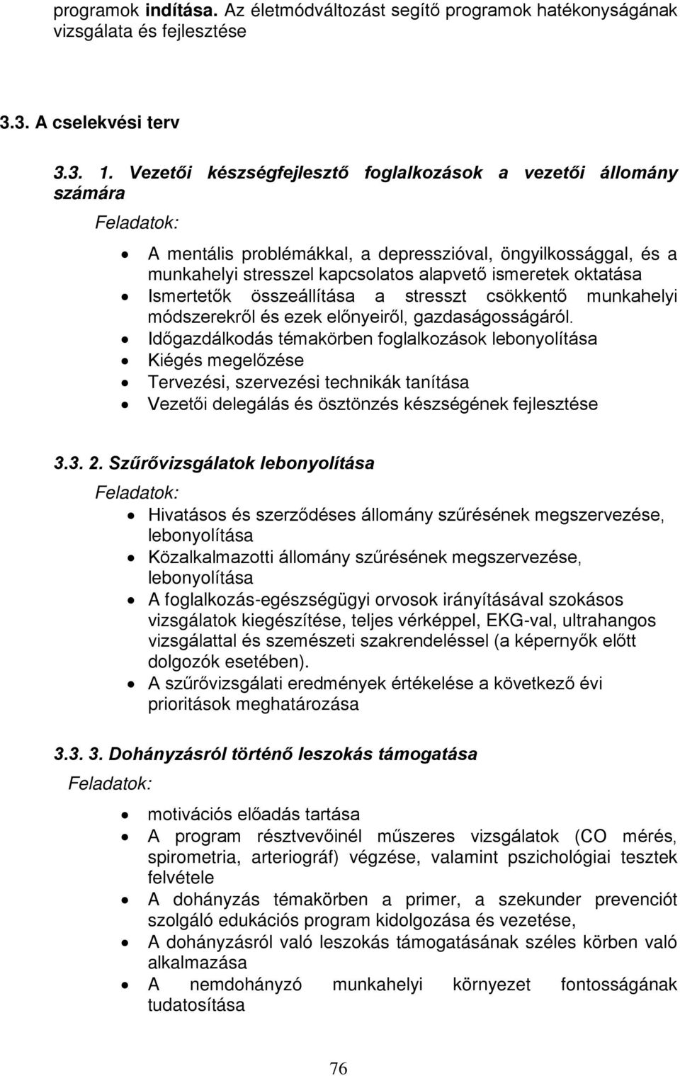 oktatása Ismertetők összeállítása a stresszt csökkentő munkahelyi módszerekről és ezek előnyeiről, gazdaságosságáról.